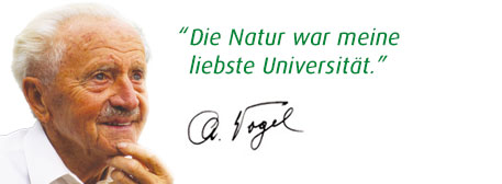 \"Die Natur war meine liebste Universität.“ Alfred Vogel
